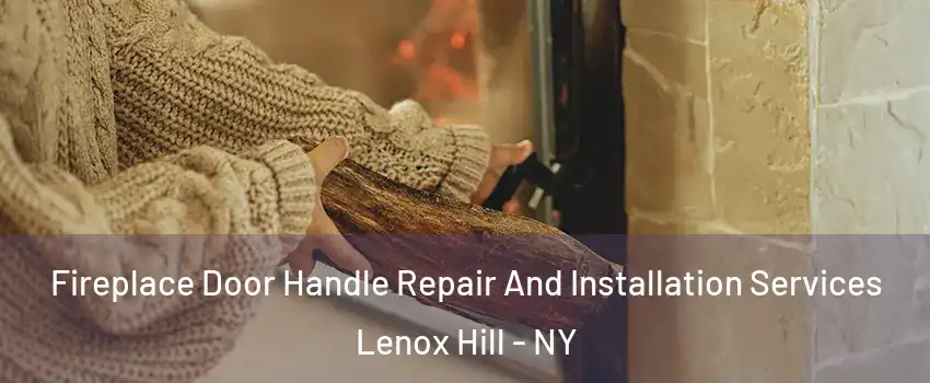 Fireplace Door Handle Repair And Installation Services Lenox Hill - NY