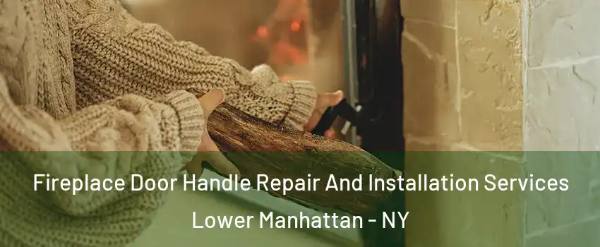 Fireplace Door Handle Repair And Installation Services Lower Manhattan - NY
