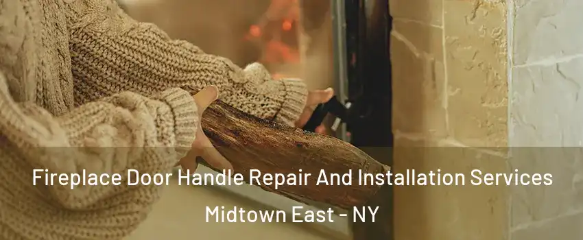 Fireplace Door Handle Repair And Installation Services Midtown East - NY