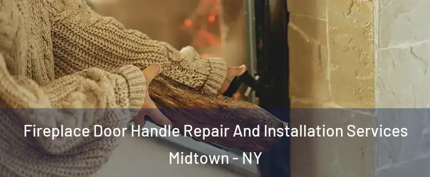 Fireplace Door Handle Repair And Installation Services Midtown - NY
