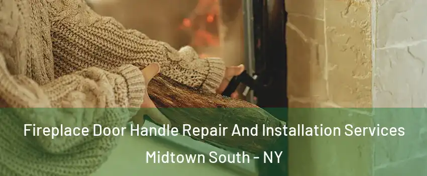 Fireplace Door Handle Repair And Installation Services Midtown South - NY