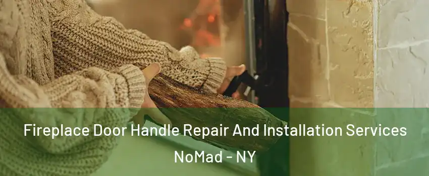 Fireplace Door Handle Repair And Installation Services NoMad - NY
