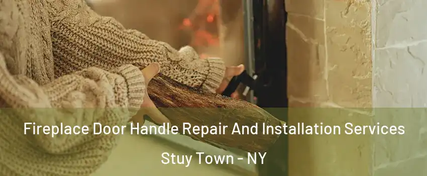 Fireplace Door Handle Repair And Installation Services Stuy Town - NY