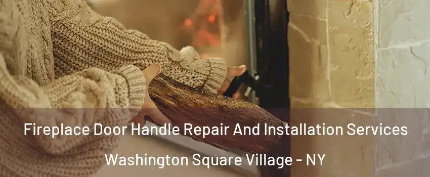 Fireplace Door Handle Repair And Installation Services Washington Square Village - NY