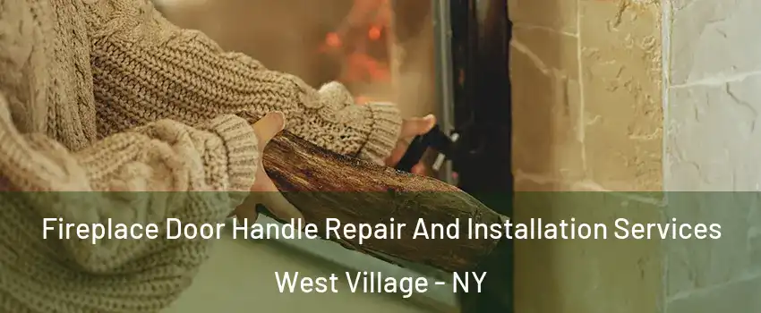 Fireplace Door Handle Repair And Installation Services West Village - NY
