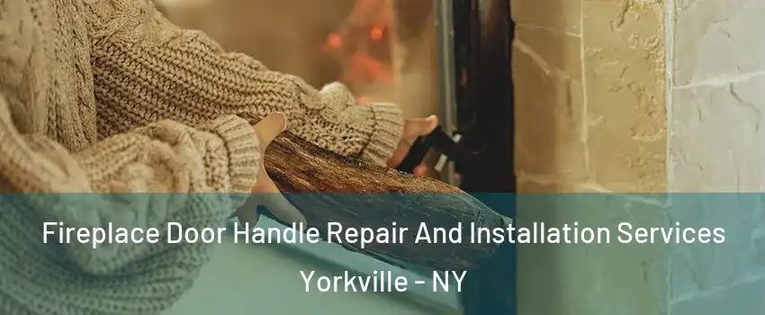Fireplace Door Handle Repair And Installation Services Yorkville - NY
