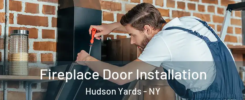 Fireplace Door Installation Hudson Yards - NY