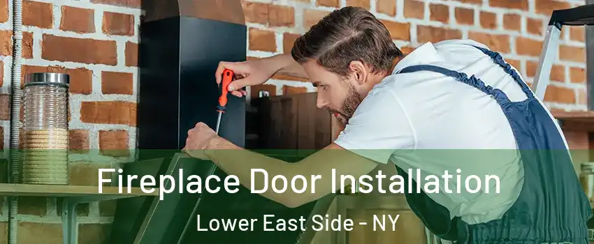Fireplace Door Installation Lower East Side - NY