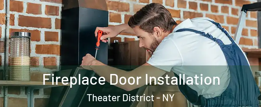 Fireplace Door Installation Theater District - NY