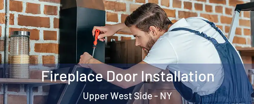 Fireplace Door Installation Upper West Side - NY