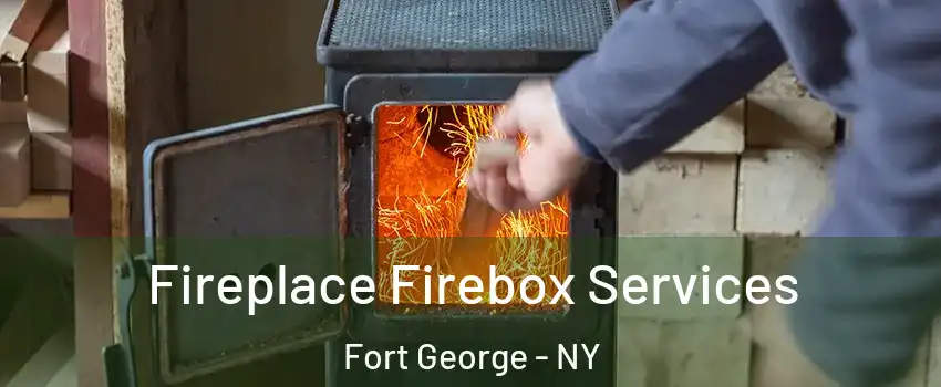 Fireplace Firebox Services Fort George - NY