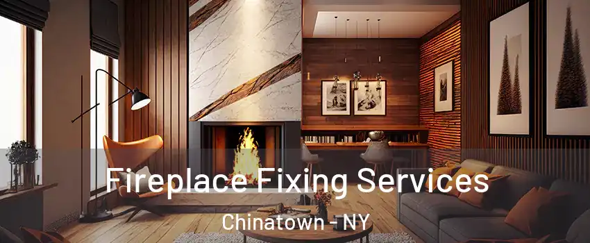 Fireplace Fixing Services Chinatown - NY