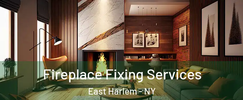 Fireplace Fixing Services East Harlem - NY