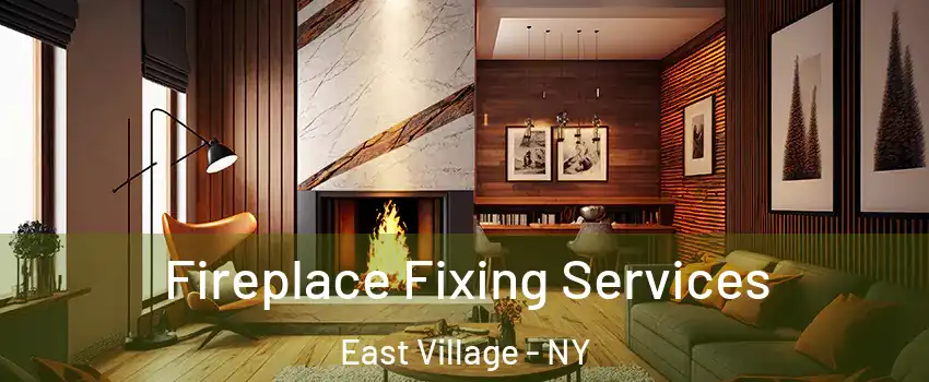 Fireplace Fixing Services East Village - NY