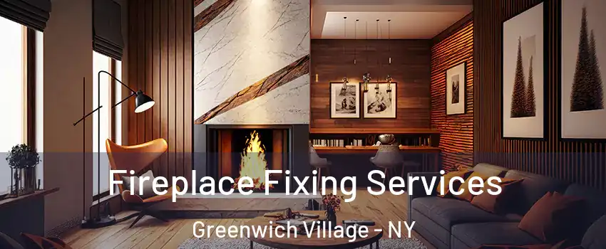 Fireplace Fixing Services Greenwich Village - NY