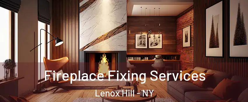 Fireplace Fixing Services Lenox Hill - NY