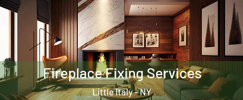 Fireplace Fixing Services Little Italy - NY