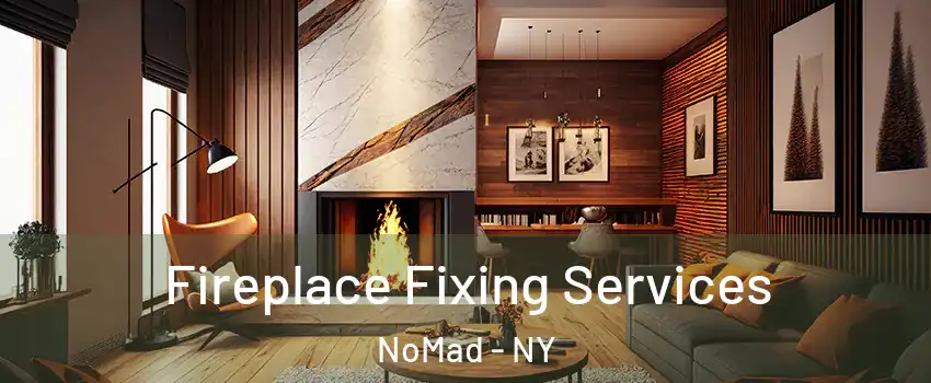 Fireplace Fixing Services NoMad - NY