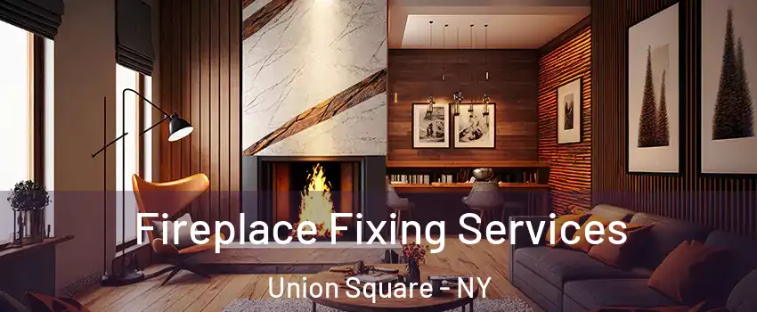 Fireplace Fixing Services Union Square - NY