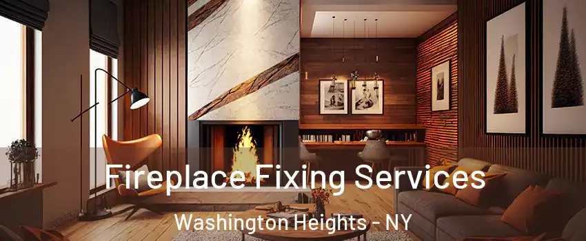Fireplace Fixing Services Washington Heights - NY