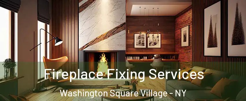 Fireplace Fixing Services Washington Square Village - NY