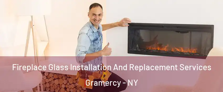 Fireplace Glass Installation And Replacement Services Gramercy - NY