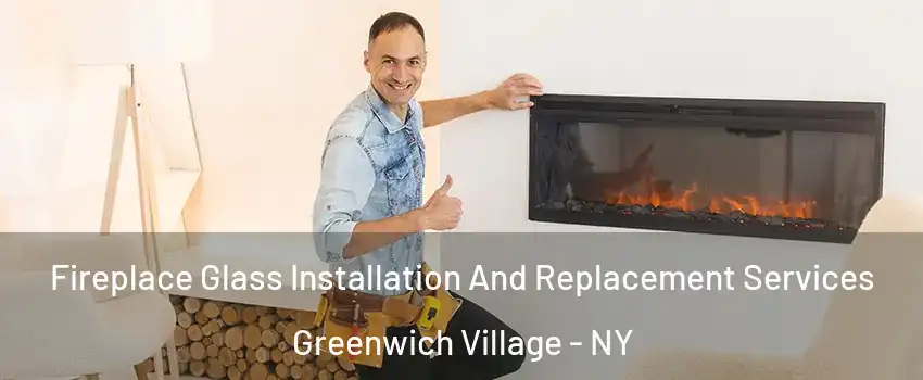 Fireplace Glass Installation And Replacement Services Greenwich Village - NY
