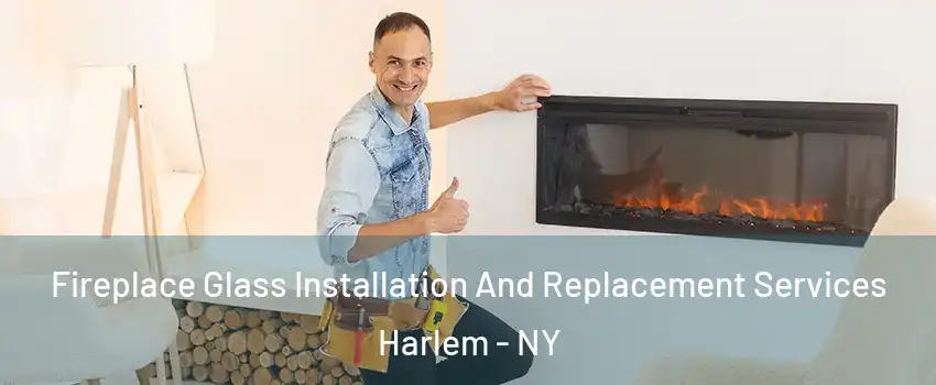Fireplace Glass Installation And Replacement Services Harlem - NY