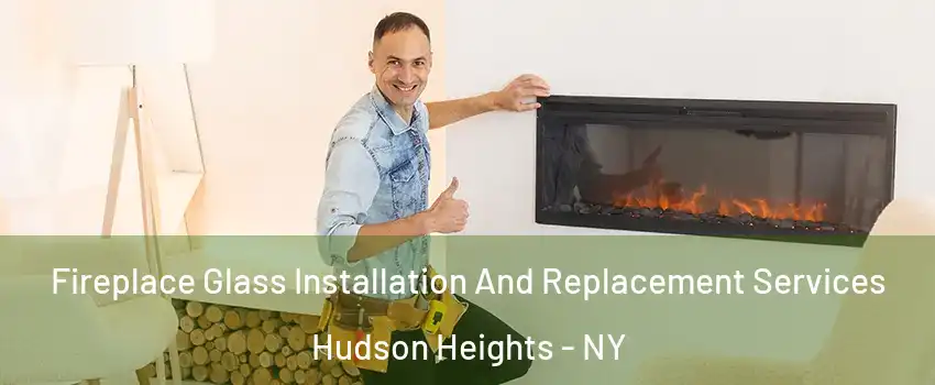 Fireplace Glass Installation And Replacement Services Hudson Heights - NY