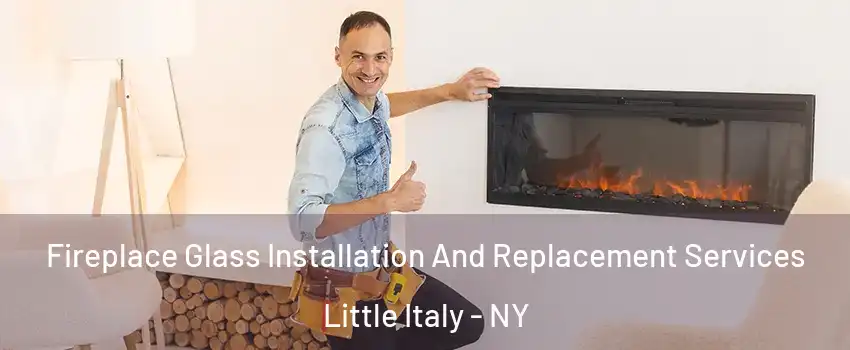 Fireplace Glass Installation And Replacement Services Little Italy - NY