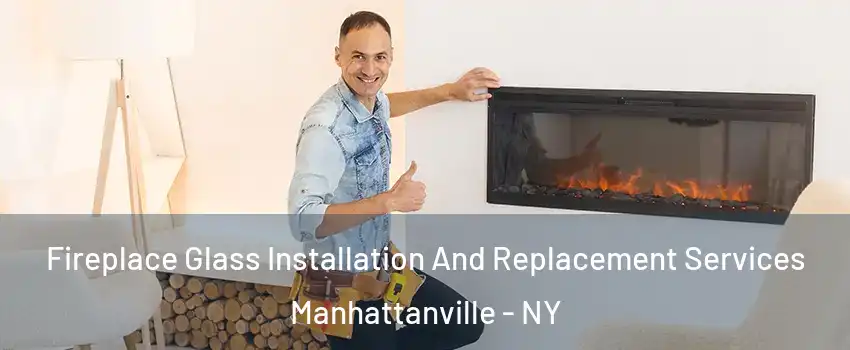 Fireplace Glass Installation And Replacement Services Manhattanville - NY