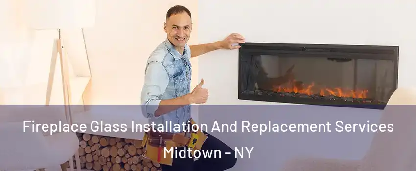 Fireplace Glass Installation And Replacement Services Midtown - NY