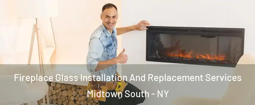 Fireplace Glass Installation And Replacement Services Midtown South - NY