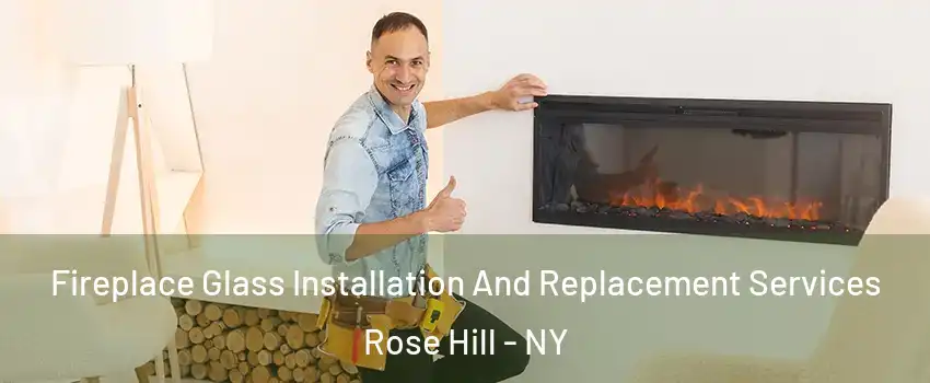 Fireplace Glass Installation And Replacement Services Rose Hill - NY