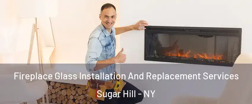 Fireplace Glass Installation And Replacement Services Sugar Hill - NY