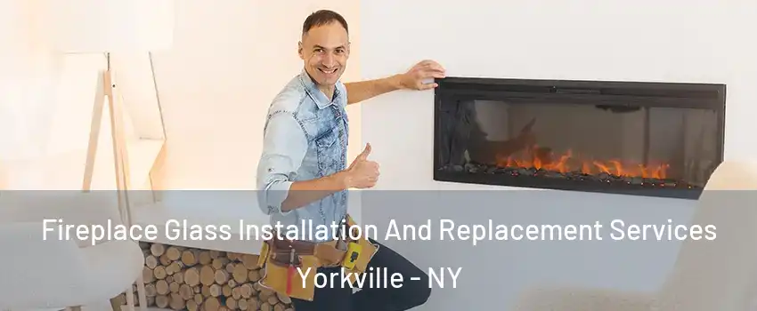 Fireplace Glass Installation And Replacement Services Yorkville - NY