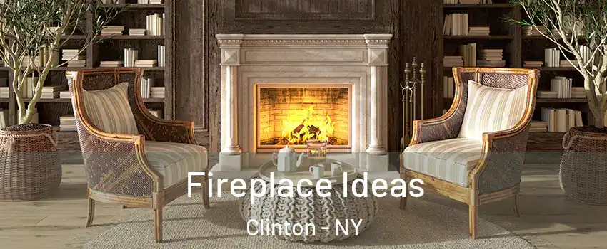 Fireplace Ideas Clinton - NY