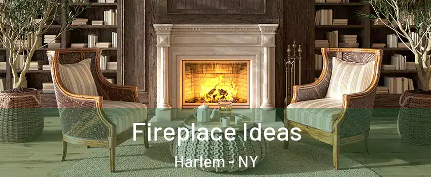 Fireplace Ideas Harlem - NY