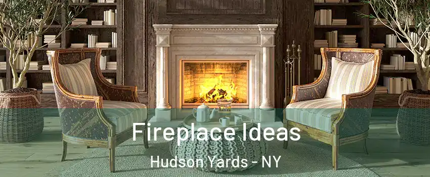 Fireplace Ideas Hudson Yards - NY