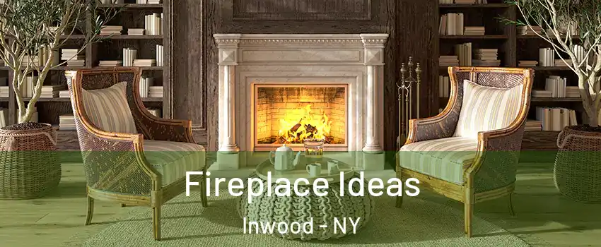 Fireplace Ideas Inwood - NY