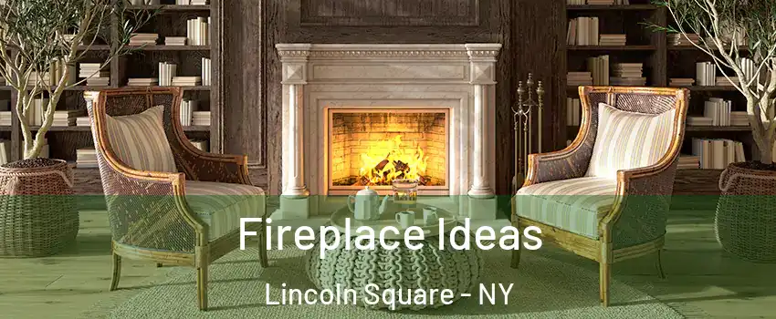 Fireplace Ideas Lincoln Square - NY