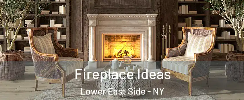 Fireplace Ideas Lower East Side - NY