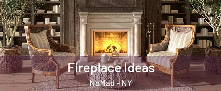 Fireplace Ideas NoMad - NY