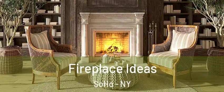 Fireplace Ideas SoHo - NY