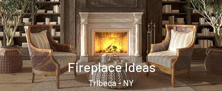 Fireplace Ideas Tribeca - NY