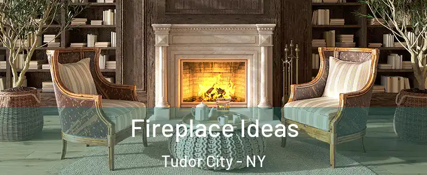 Fireplace Ideas Tudor City - NY