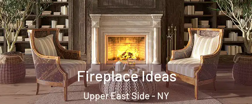 Fireplace Ideas Upper East Side - NY