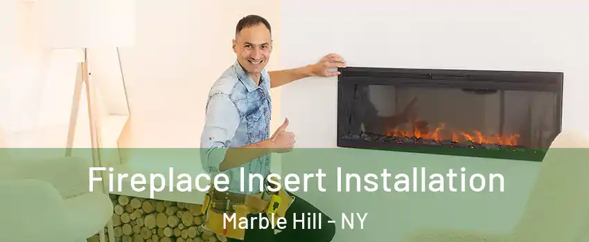 Fireplace Insert Installation Marble Hill - NY