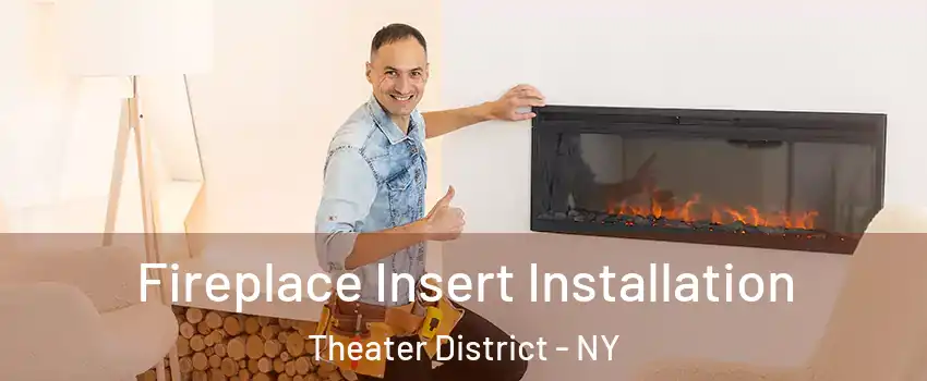 Fireplace Insert Installation Theater District - NY