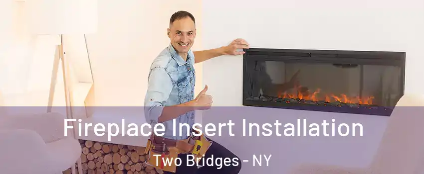 Fireplace Insert Installation Two Bridges - NY
